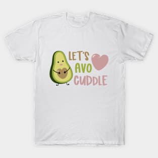 Let's Avo Cuddle © GraphicLoveShop T-Shirt